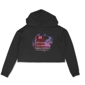 The Incomplete Journey of Three Women Crop Hoodie