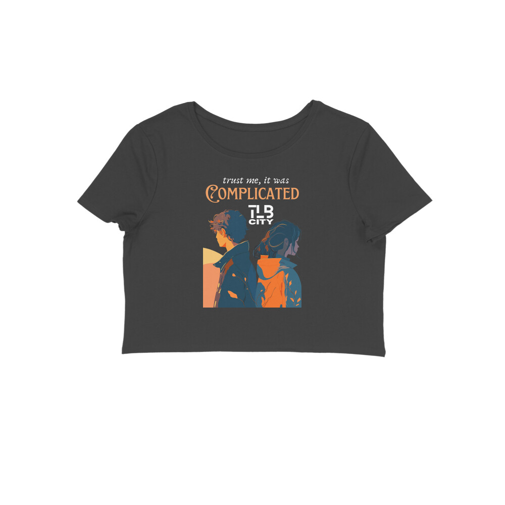 Trust Me, It Was Complicated Crop Top