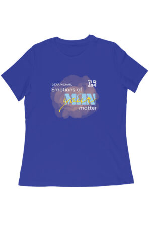 Dear Woman, Emotions of your Man Matter Women Round Neck T-Shirt