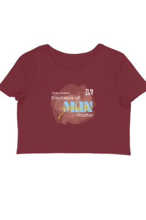 Dear Woman, Emotions of your Man Matter Crop Top