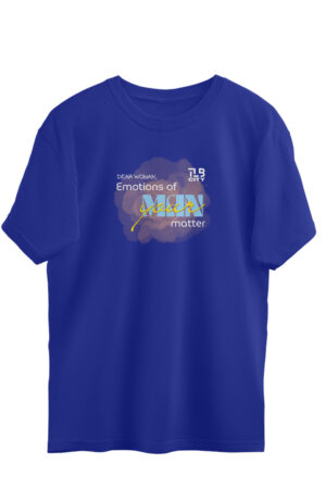 Dear Woman, Emotions of your Man Matter Oversized T-shirt