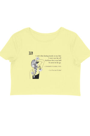 Is It Too Late To Heal? Crop Top